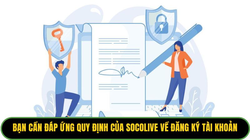 Bạn cần đáp ứng quy định của Socolive về đăng ký tài khoản