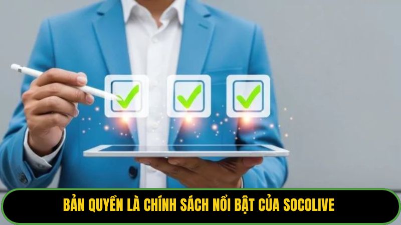 Bản quyền là chính sách nổi bật của Socolive