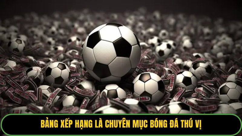 Bảng xếp hạng là chuyên mục bóng đá thú vị