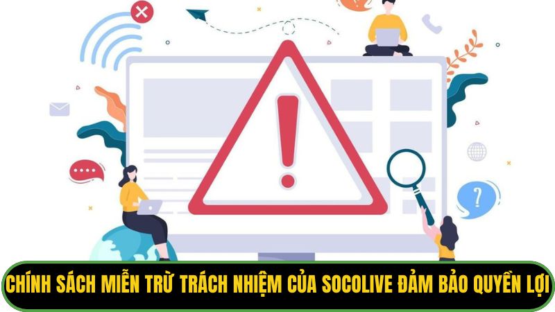 Chính sách miễn trừ trách nhiệm của Socolive đảm bảo quyền lợi người dùng