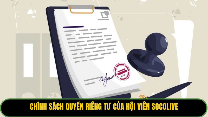 Chính sách quyền riêng tư của hội viên Socolive