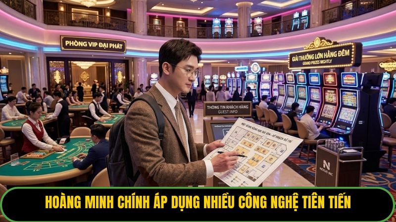 Hoàng Minh Chính áp dụng nhiều công nghệ tiên tiến