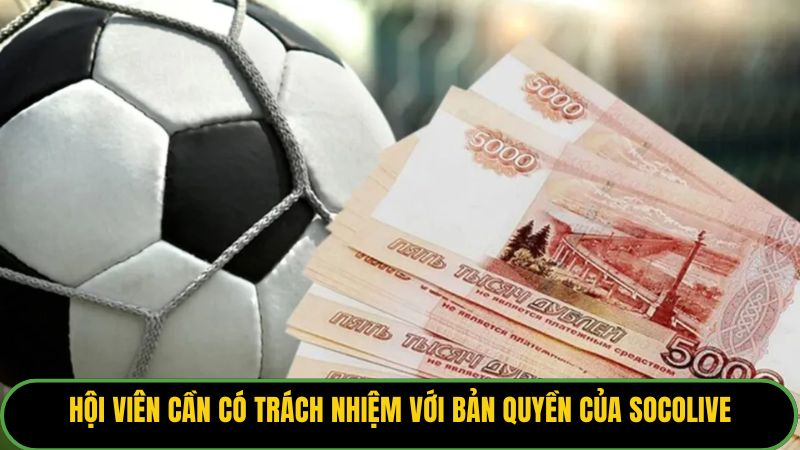 Hội viên cần có trách nhiệm với bản quyền của Socolive