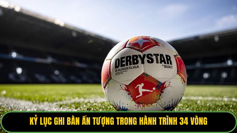 Kỷ lục ghi bàn ấn tượng trong hành trình 34 vòng.