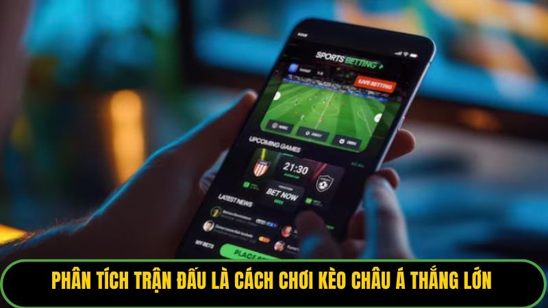 Phân tích trận đấu là cách chơi kèo châu Á thắng lớn