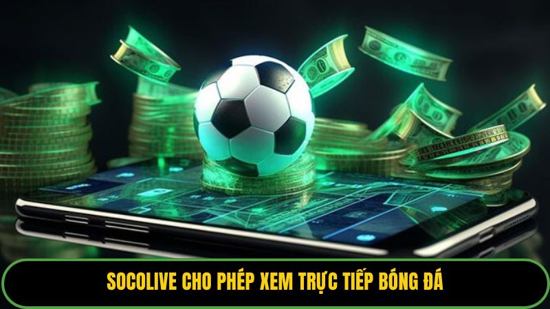 Socolive cho phép xem trực tiếp bóng đá