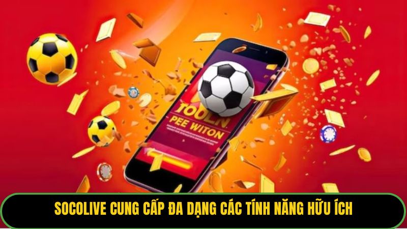 Socolive cung cấp đa dạng các tính năng hữu ích