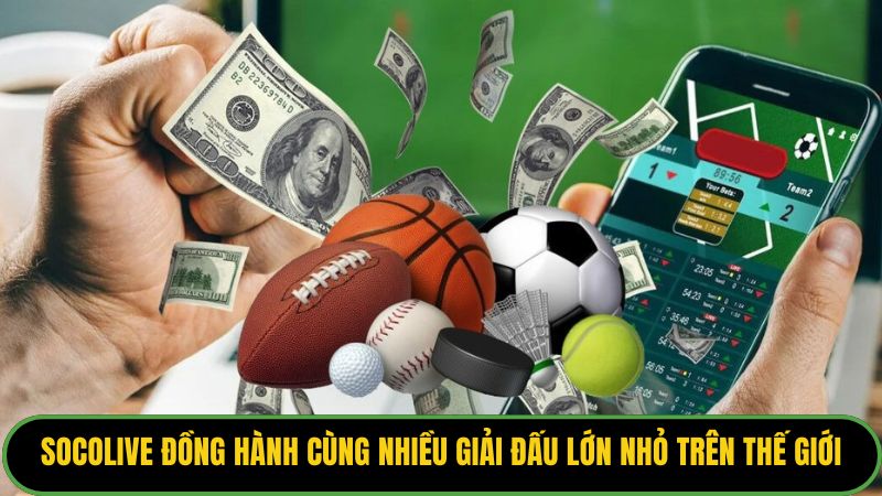 Socolive đồng hành cùng nhiều giải đấu lớn nhỏ trên thế giới