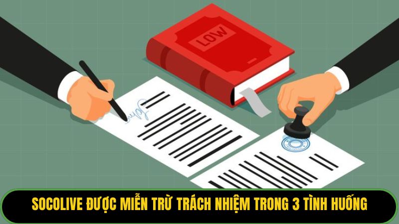 Socolive được miễn trừ trách nhiệm trong 3 tình huống