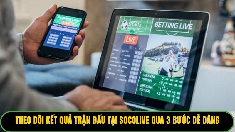 Theo dõi kết quả trận đấu tại Socolive qua 3 bước dễ dàng