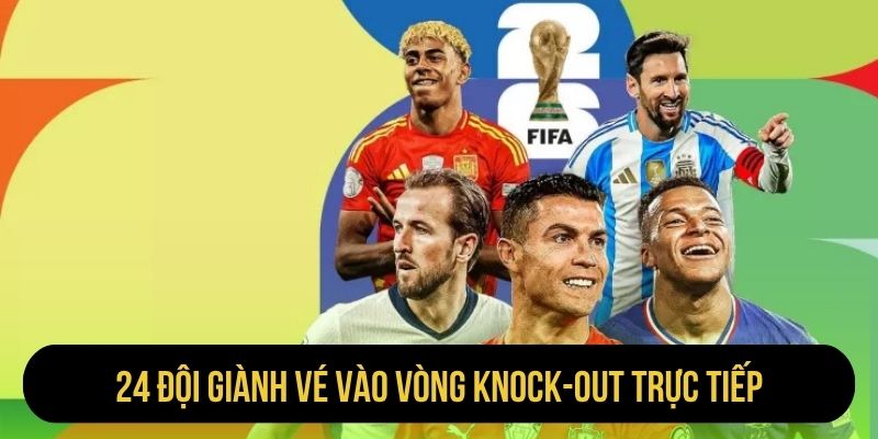 24 đội giành vé vào vòng knock-out trực tiếp