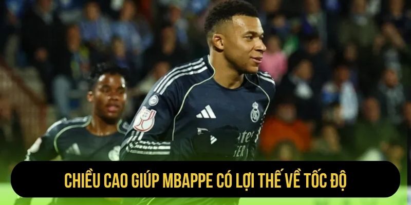 Chiều cao giúp Mbappe có lợi thế về tốc độ