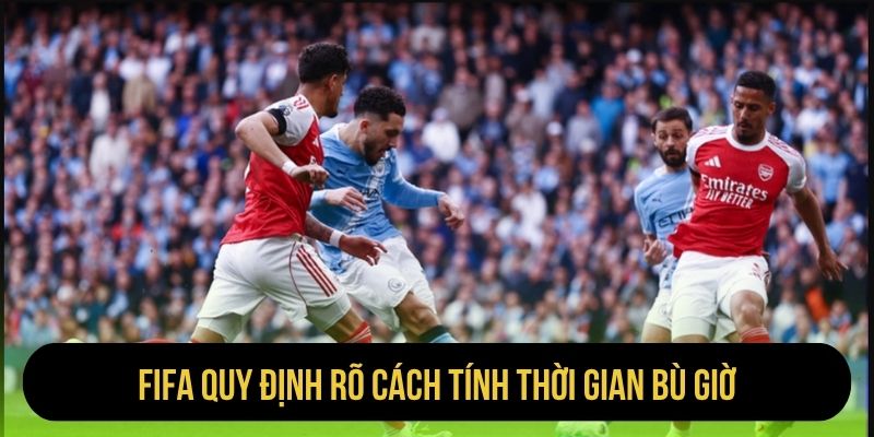FIFA quy định rõ cách tính thời gian bù giờ