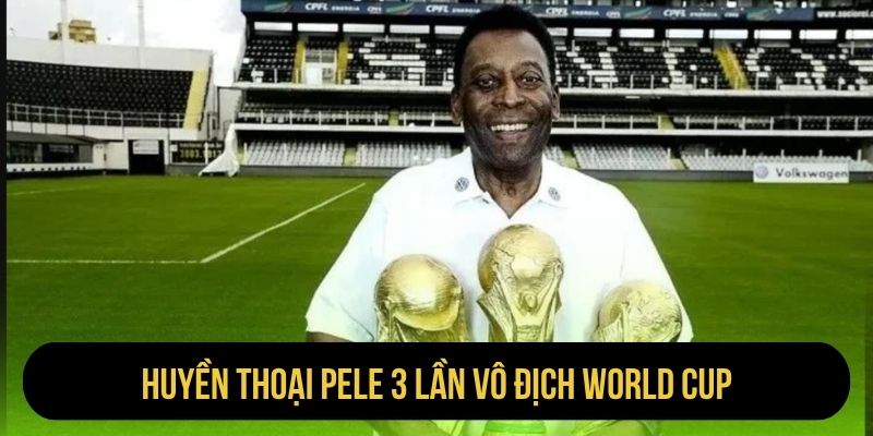 Huyền thoại Pele 3 lần vô địch World Cup