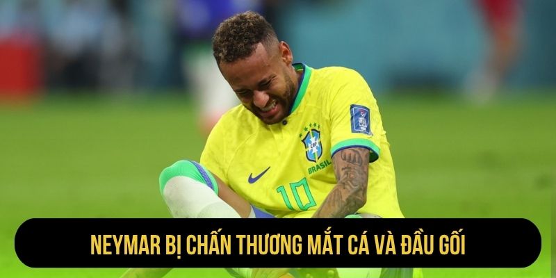 Neymar bị chấn thương mắt cá và đầu gối