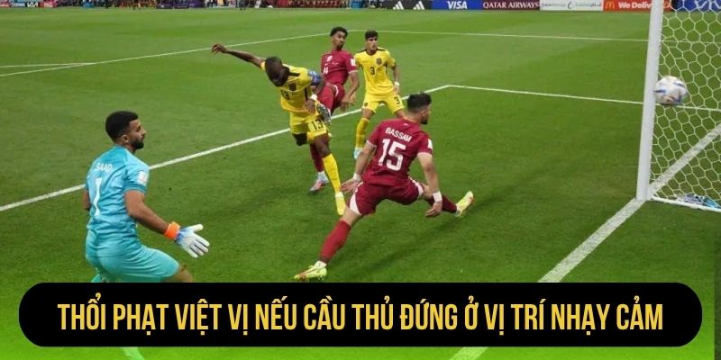 Thổi phạt việt vị nếu cầu thủ đứng ở vị trí nhạy cảm