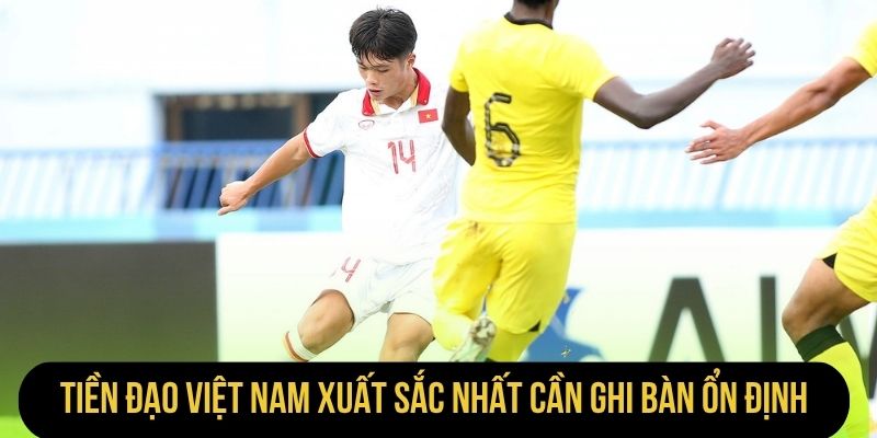 Tiền đạo Việt Nam xuất sắc nhất cần có hiệu suất ghi bàn ổn định