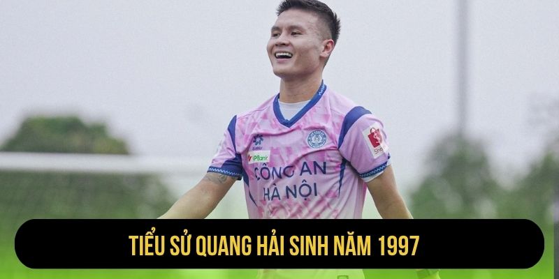 Tiểu sử Quang Hải sinh năm 1997