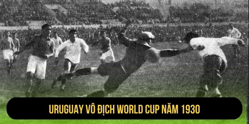 Uruguay vô địch World Cup năm 1930